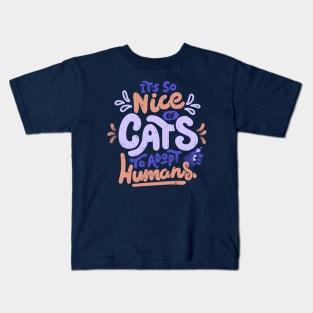 It's So Nice Of Cats To Adopt Humans by Tobe Fonseca Kids T-Shirt